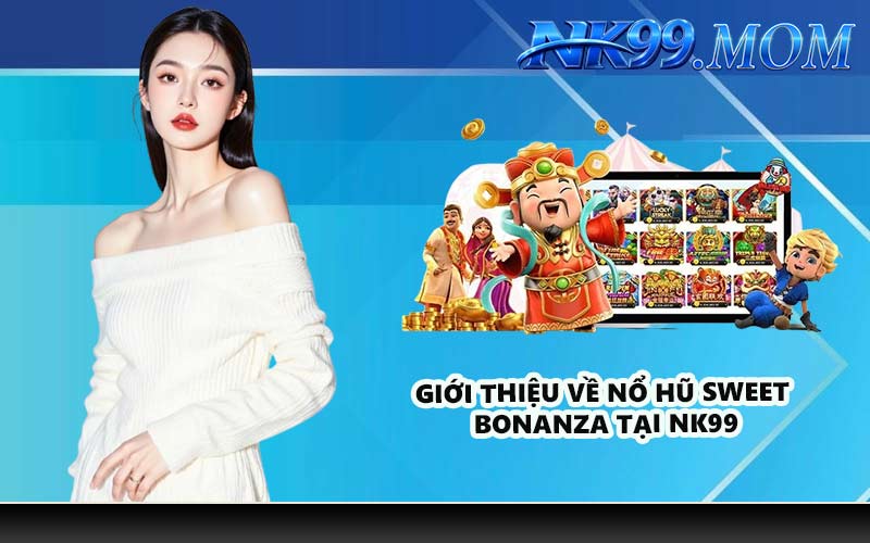 Giới thiệu về nổ hũ Sweet Bonanza tại NK99