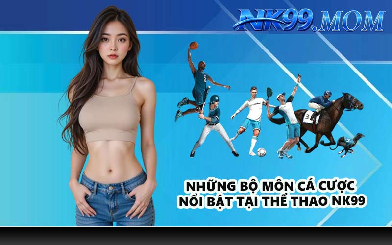 Những bộ môn cá cược nổi bật tại thể thao NK99