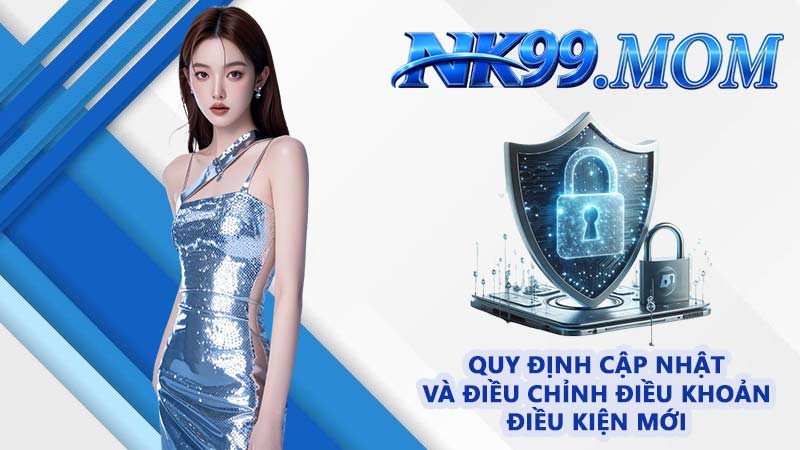 Quy định cập nhật và điều chỉnh điều khoản điều kiện mới